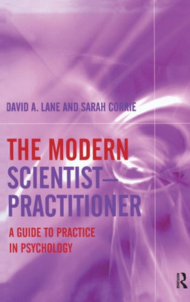 The Modern Scientist-Practitioner: A Guide to Practice in Psychology