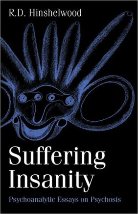 Suffering Insanity: Psychoanalytic Essays on Psychosis