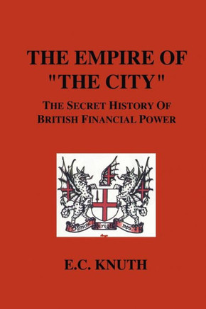 The Empire of ""The City"": The Secret History of British Financial Power