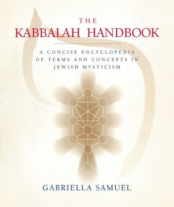 The Kabbalah Handbook: A Concise Encyclopedia of Terms and Concepts in Jewish Mysticism