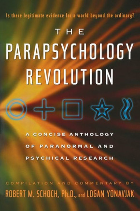 The Parapsychology Revolution: A Concise Anthology of Paranormal and Psychical Research