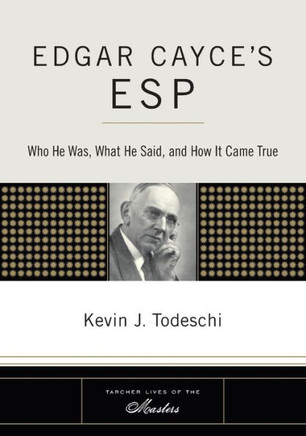 Edgar Cayce's ESP: Who He Was, What He Said, and How it Came True