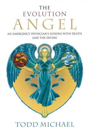 The Evolution Angel: An Emergency Physician's Lessons with Death and the Divine