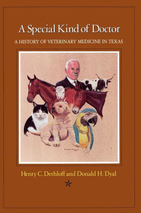 A Special Kind of Doctor: A History of Veterinary Medicine in Texas