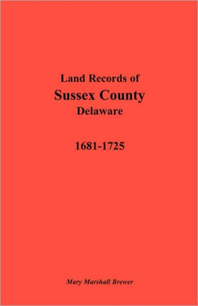 Land Records of Sussex County, Delaware, 1681-1725