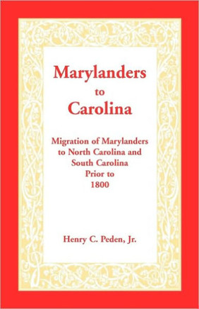 Marylanders to Carolina: Migration of Marylanders to North Carolina and South Carolina Prior to 1800