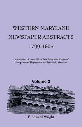 Western Maryland Newspaper Abstracts, Volume 2: 1799-1805