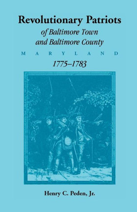 Revolutionary Patriots of Baltimore Town and Baltimore County, Maryland, 1775-1783