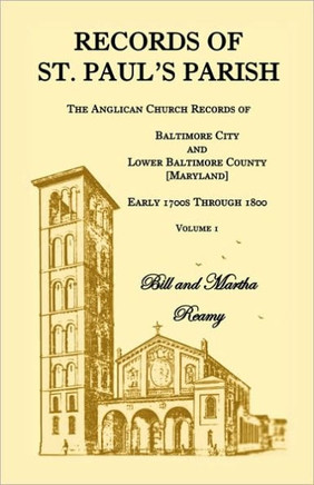 Records of St. Paul's Parish, Volume 1: The Anglican Church Records of Baltimore City and Lower Baltimore County, Maryland