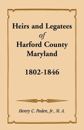 Heirs and Legatees of Harford County, Maryland, 1802-1846