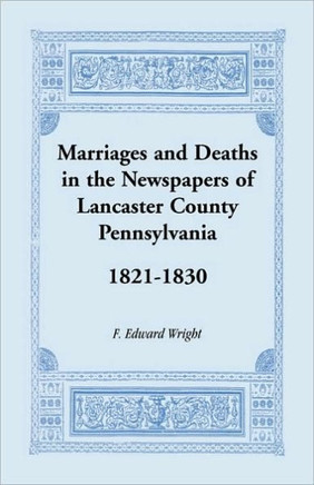 Marriages and Deaths in the Newspapers of Lancaster County, Pennsylvania, 1821-1830