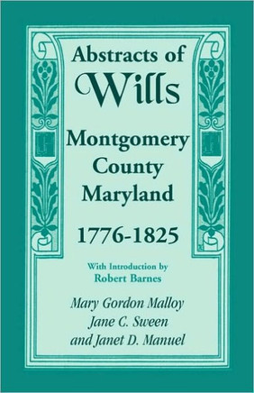 Abstracts of Wills, Montgomery County, Maryland, 1776-1825