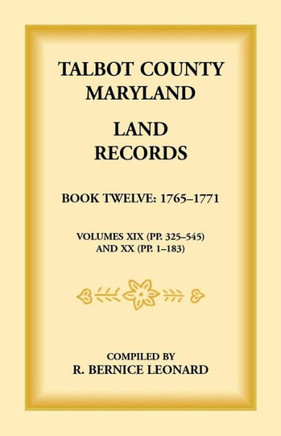Talbot County, Maryland Land Records: Book 12, 1765-1771