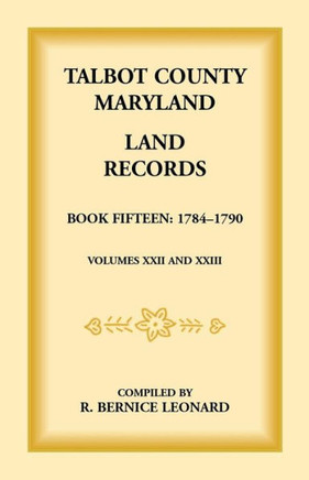 Talbot County, Maryland Land Records: Book 15, 1784-1790