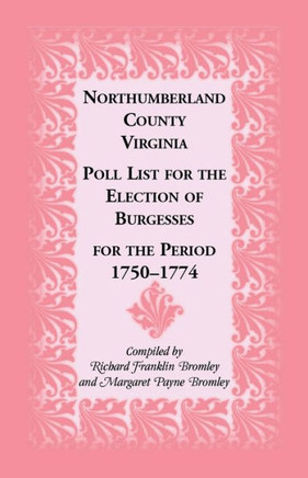 Northumberland County, Virginia Poll List for the Election of Burgesses for the Period 1750-1774