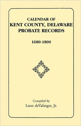 Calendar of Kent County, Delaware Probate Records, 1680-1800