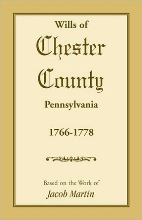 Wills of Chester County, Pennsylvania, 1766-1778