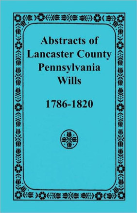 Abstracts of Lancaster County, Pennsylvania Wills, 1786-1820
