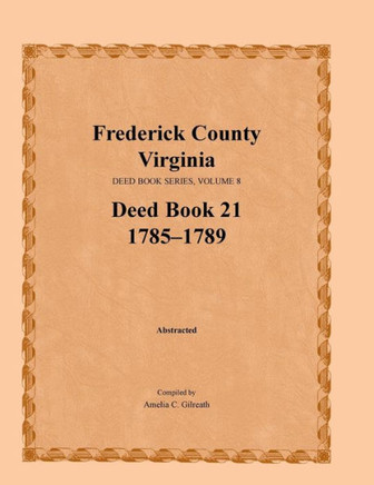 Frederick County, Virginia Deed Book Series, Volume 8, Deed Book 21 1785-1789