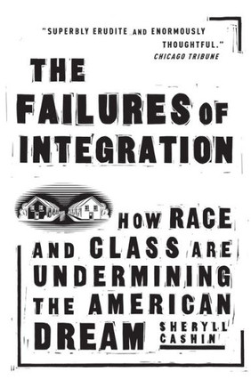 The Failures of Integration: How Race and Class Are Undermining the American Dream
