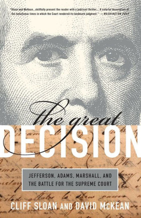 The Great Decision: Jefferson, Adams, Marshall, and the Battle for the Supreme Court