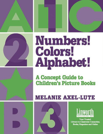 Numbers! Colors! Alphabets!: A Concept Guide to Children's Picture Books