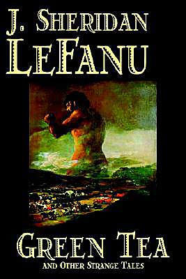 Green Tea and Other Strange Tales by J. Sheridan LeFanu, Fiction, Literary, Horror, Fantasy