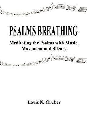 Psalms Breathing:: Meditating the Psalms with Music, Movement and Silence