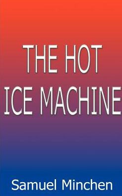 The Hot Ice Machine