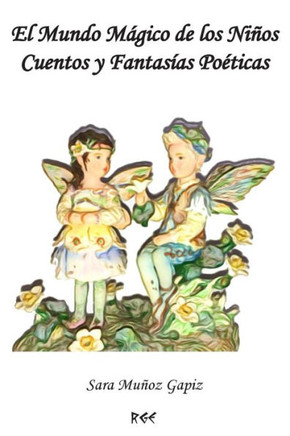 El Mundo Mágico De Los Niños Cuentos Y Fantasías PoEticas (Spanish Edition)