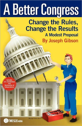 A Better Congress: Change the Rules, Change the Results: A Modest Proposal - Citizen's Guide to Legislative Reform