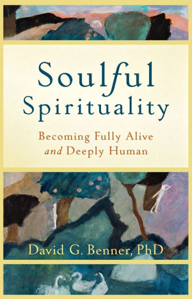 Soulful Spirituality: Becoming Fully Alive and Deeply Human
