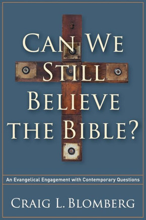 Can We Still Believe the Bible?: An Evangelical Engagement with Contemporary Questions