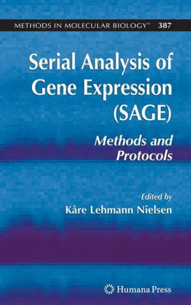 Serial Analysis of Gene Expression (Sage): Methods and Protocols Serial Analysis of Gene Expression (Sage): Methods and Protocols
