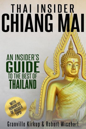 Thai Insider: Chiang Mai: An Insider'S Guide To The Best Of Thailand