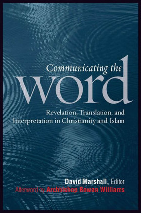 Communicating the Word: Revelation, Translation, and Interpretation in Christianity and Islam