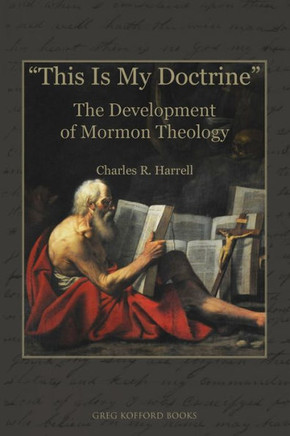 ""This Is My Doctrine"": The Development of Mormon Theology