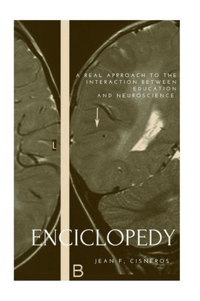 Encyclopedia Of Education And Neuroscience: A Real Approach To The Interaction Between Education And Neuroscience
