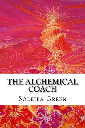 The Alchemical Coach: Coaching Passion, Potential & Power