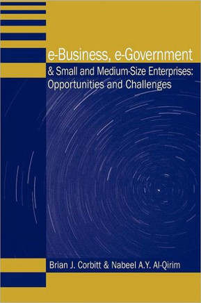 E-Business, E-Government & Small and Medium-Size Enterprises: Opportunities and Challenges