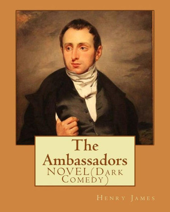 The Ambassadors By : Henry James: Novel (Dark Comedy)