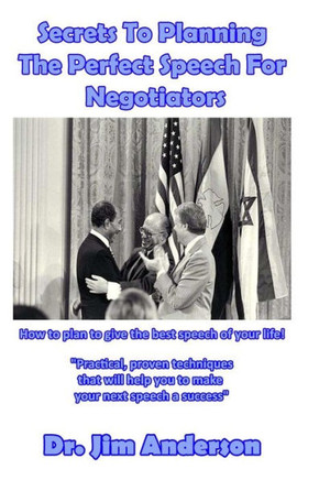 Secrets To Planning The Perfect Speech For Negotiators: How To Plan To Give The Best Speech Of Your Life!
