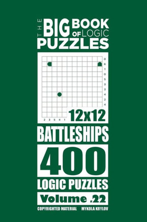 The Big Book Of Logic Puzzles - Battleships 400 Logic (Volume 22)