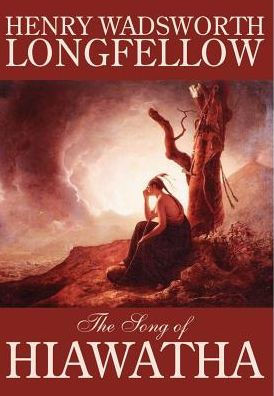 The Song of Hiawatha by Henry Wadsworth Longfellow, Fiction, Classics, Literary
