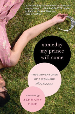 Someday My Prince Will Come: True Adventures of a Wannabe Princess