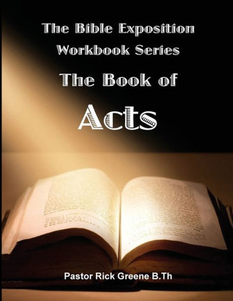 The Bible Exposition Series: The Book Of Acts (The Bible Exposition Workbook Series)