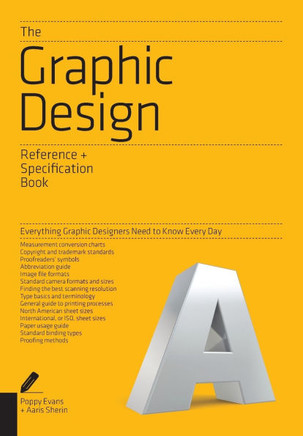 The Graphic Design Reference & Specification Book: Everything Graphic Designers Need to Know Every Day