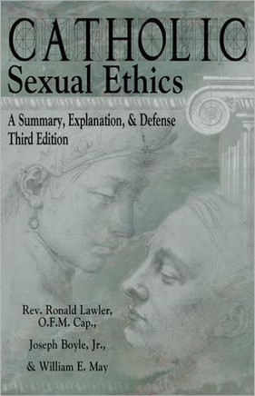 Catholic Sexual Ethics: A Summary, Explanation, & Defense, 3rd Edition