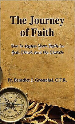 The Journey of Faith: How to Deepen Your Faith in God, Christ, and the Church