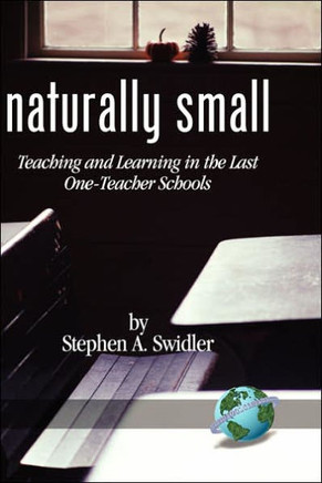 Naturally Small: Teaching and Learning in the Last One-Room Schools (Hc)